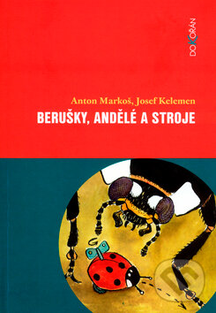 Kniha: Berušky, andělé a stroje (Anton Markoš a Josef Kelemen)