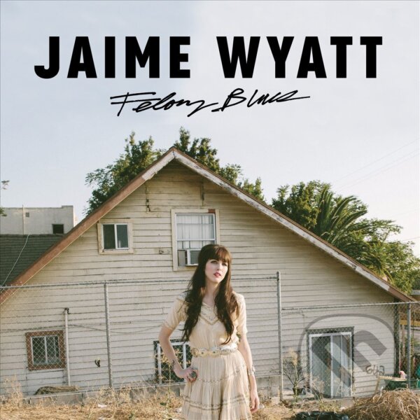 Levně Jaime Wyatt: Felony Blues - Jaime Wyatt