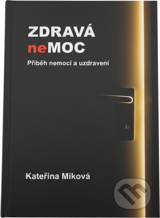Kniha: Zdravá nemoc : příběh nemoci a uzdravení (Kateřina Miková). , 2023