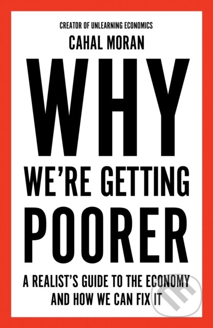 Kniha: Why We're Getting Poorer (Cahal Moran)