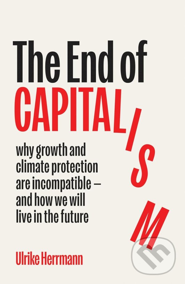 Levně The End of Capitalism (why growth and climate protection are incompatible — and how we will live in the future) - kniha z kategorie Ekonómia