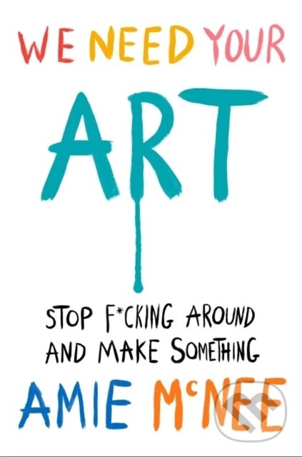 Levně We Need Your Art (Stop F*cking Around and Make Something) - kniha z kategorie Motivácia a sebarozvoj