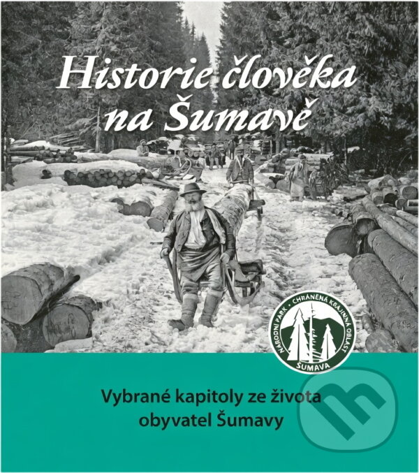 Kniha: Historie člověka na Šumavě : vybrané kapitoly ze života obyvatel Šumavy (Dagmar Dreslerová, Josef Štemberk, Josef Pecka a Jan Dvořák). , 2023
