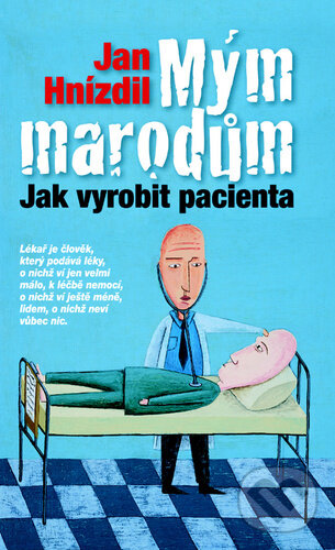 Levně Mým marodům (Jak vyrobit pacienta) - Jan Hnízdil - kniha z kategorie Beletria