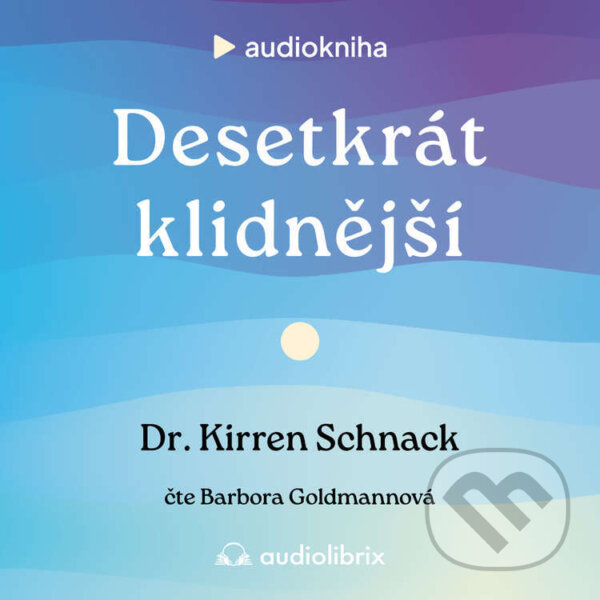 Audiokniha: Desetkrát klidnější (Kirren Schnack). Audiolibrix, 2025
