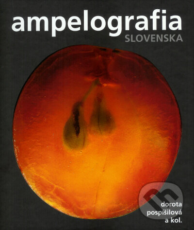 Kniha: Ampelografia Slovenska (Dorota Pospíšilová a a kolektiv). , 2006