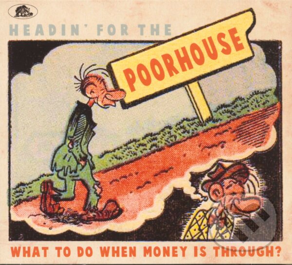 Levně Headin' For The Poorhouse - What To Do When Money Is Through?