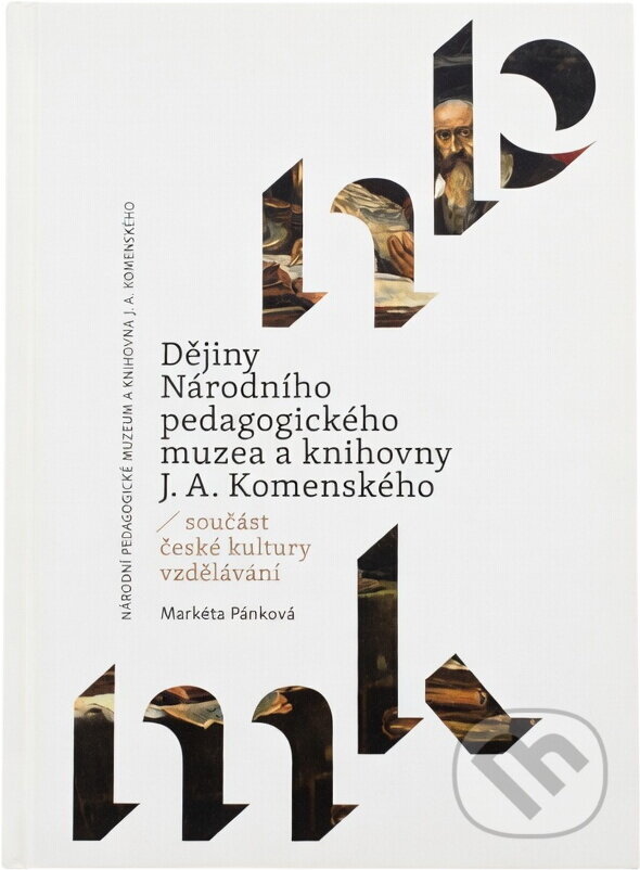 Kniha: Dějiny Národního pedagogického muzea a knihovny J.A. Komenského : součást české kultury vzdělávání (Markéta Pánková). , 2021