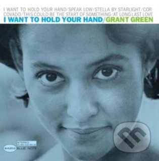 Levně Grant Green: I Want To Hold Your Hand LP - Grant Green