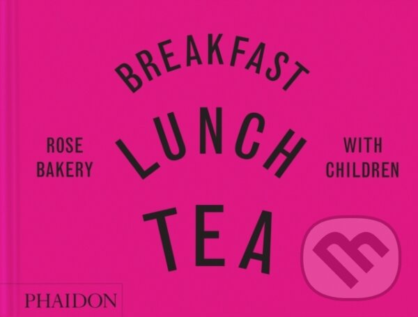 Levně Breakfast, Lunch, Tea with Children (Rose Bakery) - Rose Carrarini, marissa-catherine carrarini - kniha z kategorie Od známych osobností
