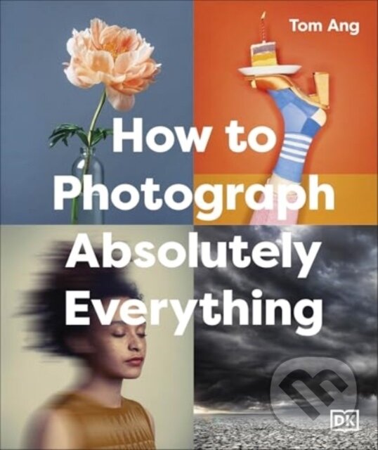Levně How to Photograph Absolutely Everything - Tom Ang - kniha z kategorie Fotografie