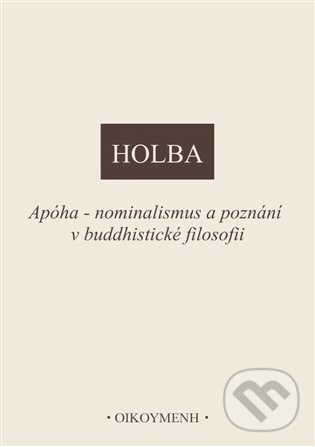 Apóha - nominalismus a poznání v buddhistické filosofii - Jiří Holba