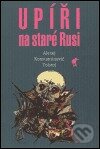 Kniha: Upíři na staré Rusi (Alexej Konstant Tolstoj). Havran Praha, 2004