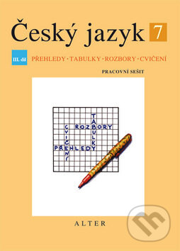 Kniha: Český jazyk 7/III. díl - Přehledy, tabulky, rozbory, cvičení (Miroslava Horáčkov (Miroslava Horáčková). , 2012