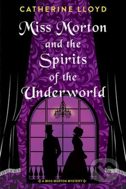 Levně Miss Morton and the Spirits of the Underworld - Catherine Lloyd - kniha z kategorie Detektívky, trilery a horory