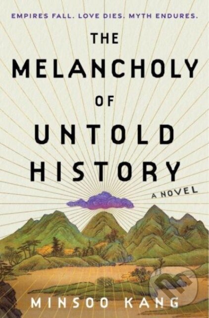 Levně The Melancholy of Untold History (A Novel) - Kang Minsoo - kniha z kategorie Mýty, povesti a legendy