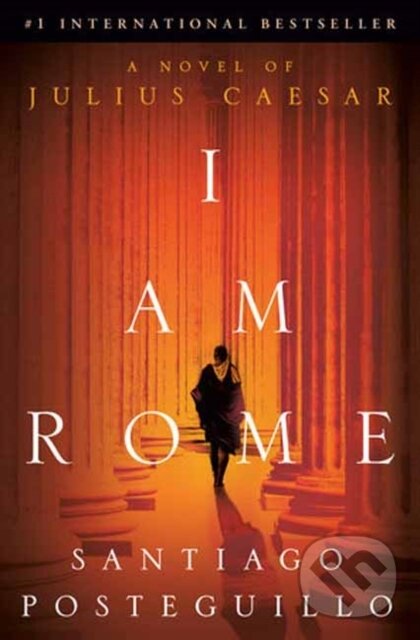 Levně I Am Rome (A Novel of Julius Caesar) - Posteguillo Santiago - kniha z kategorie Spoločenská beletria