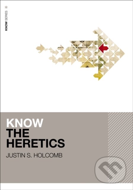 Levně Know the Heretics (Includes Free Streaming Video) - Holcomb Justin S. - kniha z kategorie Beletria