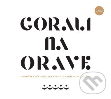 Levně Gorali na Orave: Nahrávky súčasnej podoby hudobného folklóru