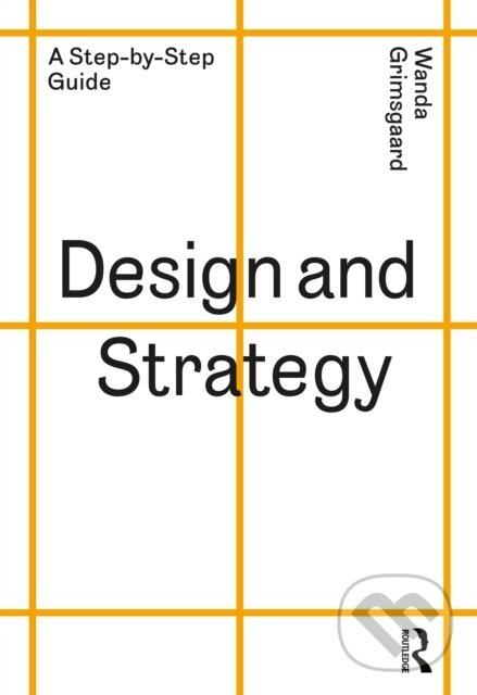 Levně Design and Strategy (A Step-by-Step Guide) - Wanda Grimsgaard - kniha z kategorie Design
