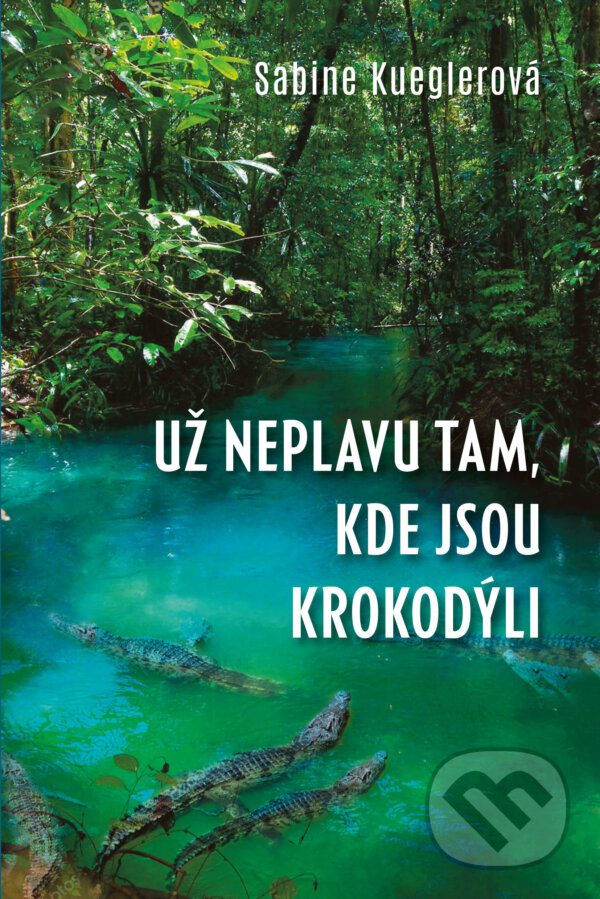 E-kniha: Už neplavu tam, kde jsou krokodýli (Sabine Kueglerová). Brána, 2025