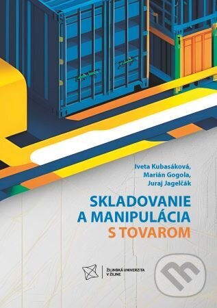 Levně Skladovanie a manipulácia s tovarom - Iveta Kubasáková, Marián Gogola - kniha z kategorie Automobily a doprava