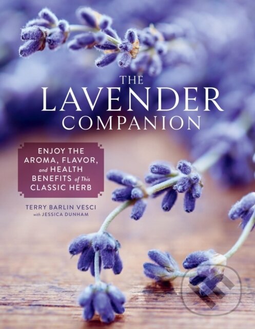 Levně The Lavender Companion (Enjoy the Aroma, Flavor, and Health Benefits of This Classic Herb) - kniha z kategorie Dom, byt a záhrada