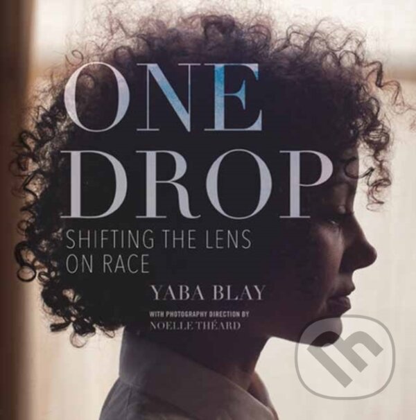 Levně One Drop (Shifting the Lens on Race) - Yaba Blay - kniha z kategorie Sociológia