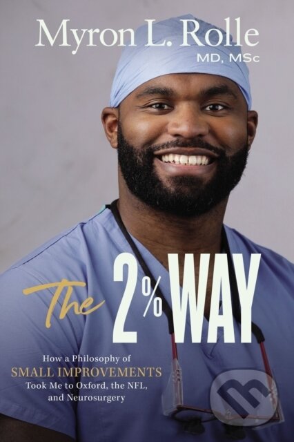 Levně The 2% Way (How a Philosophy of Small Improvements Took Me to Oxford, the NFL, and Neurosurgery) - kniha z kategorie Sociológia