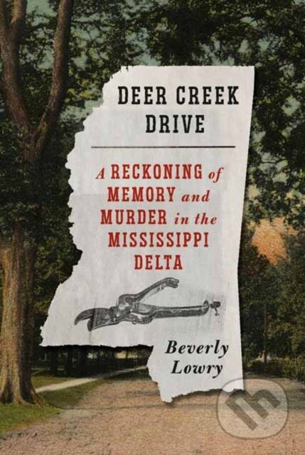 Levně Deer Creek Drive (A Reckoning of Memory and Murder in the Mississippi Delta) - kniha z kategorie Reportáže a publicistika