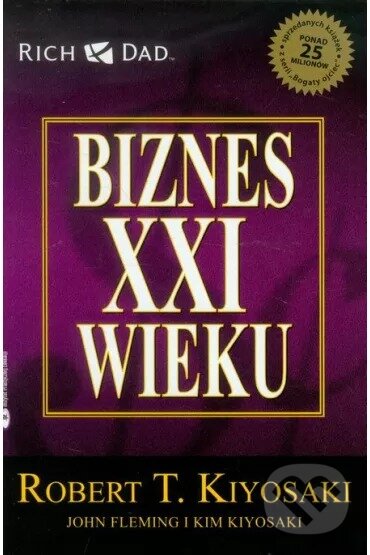 Levně Biznes XXI wieku - Robert T. Kiyosaki - kniha z kategorie Finančný manažment