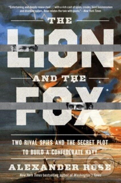 Levně The Lion and the Fox (Two Rival Spies and the Secret Plot to Build a Confederate Navy) - kniha z kategorie Životopisy, reportáže a myšlienky