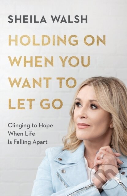 Levně Holding On When You Want to Let Go – Clinging to Hope When Life Is Falling Apart - kniha z kategorie Náboženstvo a ezoterika