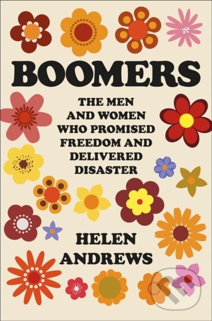 Levně Boomers (The Men and Women Who Promised Freedom and Delivered Disaster) - kniha z kategorie Humanitné a spoločenské vedy