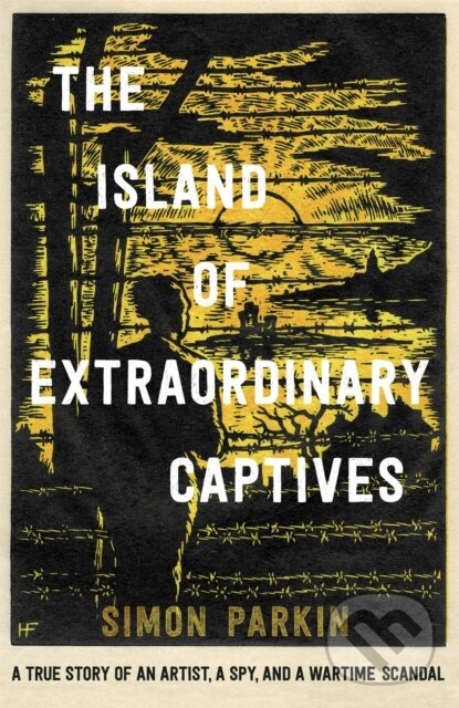 Levně The Island of Extraordinary Captives (A True Story of an Artist, a Spy and a Wartime Scandal) - kniha z kategorie História