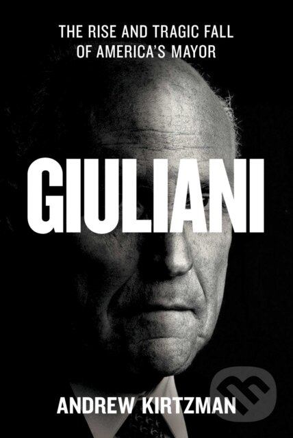 Levně Giuliani (The Rise and Tragic Fall of America's Mayor) - kniha z kategorie Životopisy
