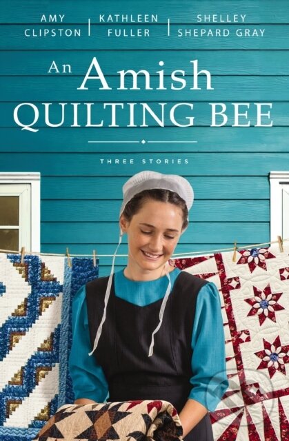 Levně An Amish Quilting Bee (Three Stories) - Amy Clipston, Shelley Shepard Gray, Kathleen Fuller - kniha z kategorie Beletria