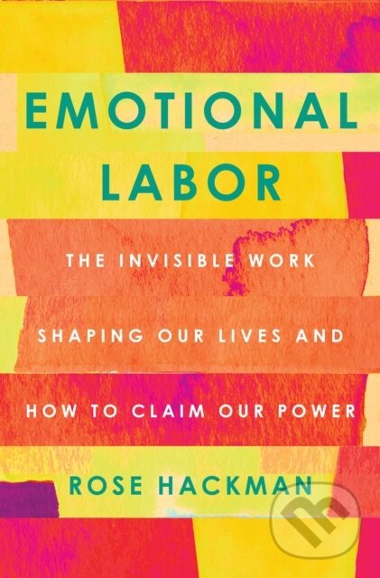 Levně Emotional Labor (The Invisible Work Shaping Our Lives and How to Claim Our Power) - kniha z kategorie Humanitné a spoločenské vedy