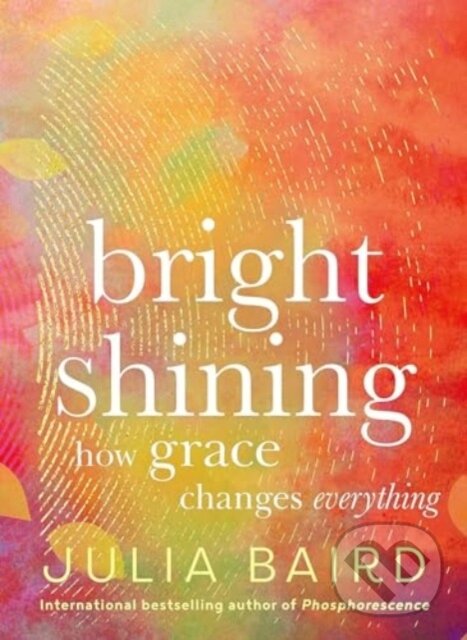 Levně Bright Shining (How Grace Changes Everything) - Julia Baird - kniha z kategorie Škola fotografie