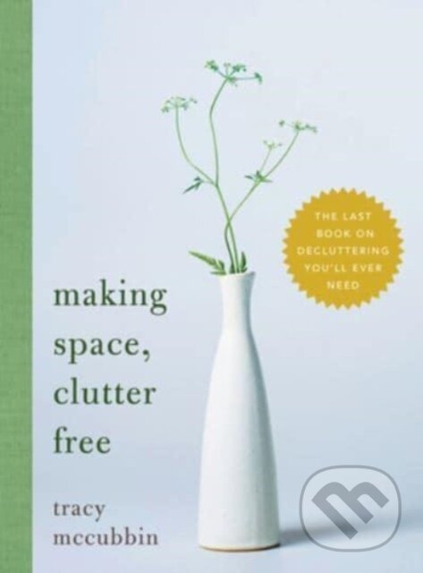 Levně Making Space, Clutter Free (The Last Book on Decluttering You’ll Ever Need) - kniha z kategorie Motivácia a sebarozvoj