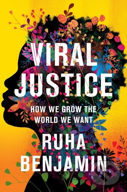 Levně Viral Justice (How We Grow the World We Want) - Ruha Benjamin - kniha z kategorie Životopisy, reportáže a myšlienky