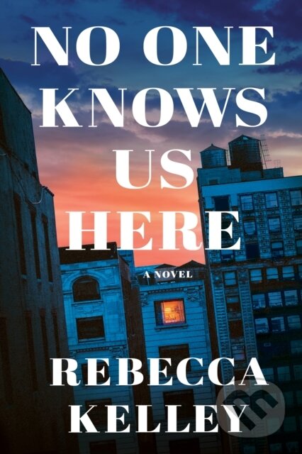 Levně No One Knows Us Here (A Novel) - Rebecca Kelley - kniha z kategorie Spoločenská beletria