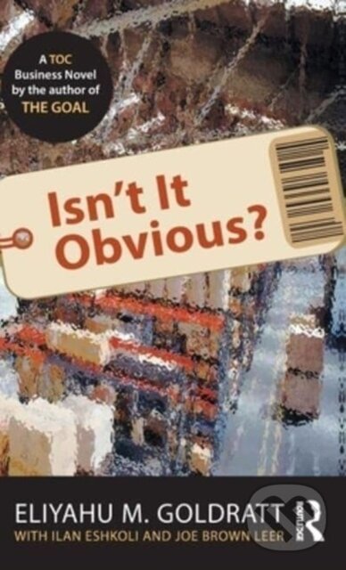 Levně Isn't It Obvious? - Eliyahu M. Goldratt, Joe Brown Leer, Ilan Eshkoli - kniha z kategorie Priemysel, stavebníctvo a strojárstvo