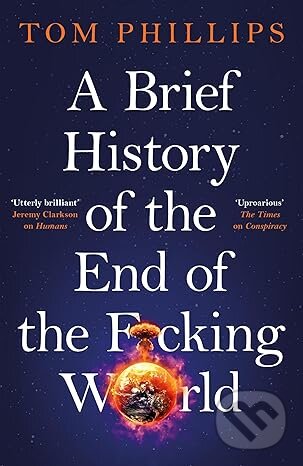 Levně A Brief History of the End of the F*cking World - Tom Phillips - kniha z kategorie Humanitné a spoločenské vedy
