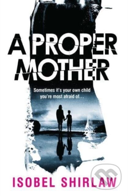 Levně A Proper Mother ('Scarily good.' Guardian, Crime and thrillers of the month) - kniha z kategorie Thrillery