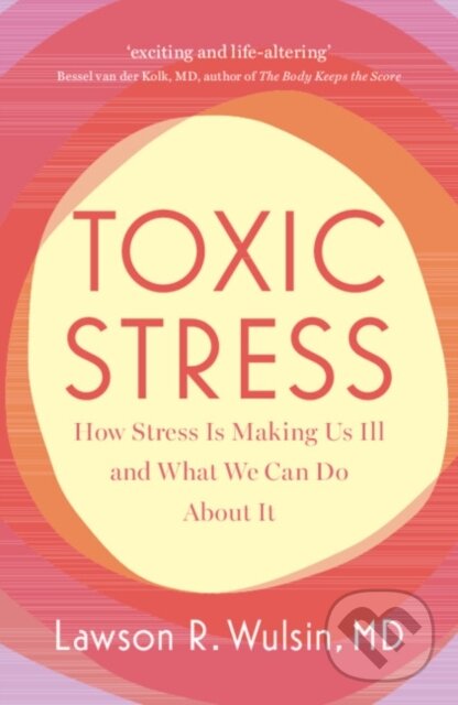 Levně Toxic Stress (How Stress Is Making Us Ill and What We Can Do About It) - kniha z kategorie Prírodné vedy a technika