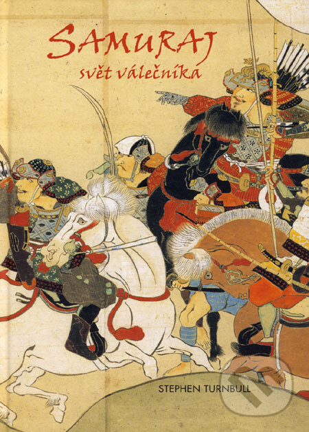 Samuraj - svět válečníka - Stephen Turnbull, Fighters Publications, 2006