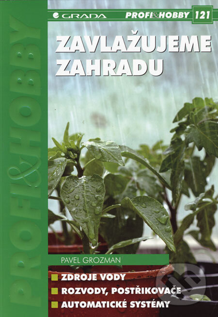Kniha: Zavlažujeme zahradu (Pavel Grozman). Grada, 2006
