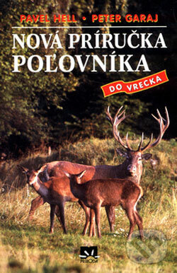 Nová príručka poľovníka do vrecka - Pavel Hell, Peter Garaj, Príroda, 2004
