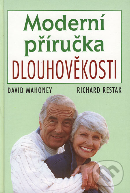 Moderní příručka dlouhověkosti - David Mahoney, Richard Restak, Academia, 2000